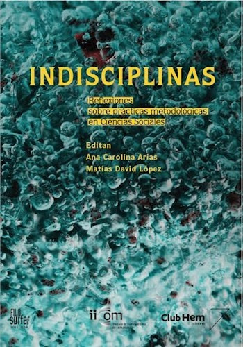 Indisciplinas: Reflexiones Sobre Practicas Metodologicas En Ciencias Social, De Sin . Editorial Club Hem Editores, Tapa Blanda, Edición 1 En Español