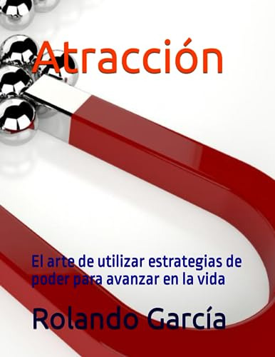 Atracción: El Arte De Utilizar Estrategias De Poder Para Ava