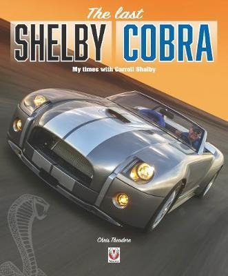 The Last Shelby Cobra : My Times With Carroll She (hardback)