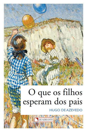 O que os filhos esperam dos pais, de Azevedo, Hugo de. Quadrante Editora, capa mole em português, 2016