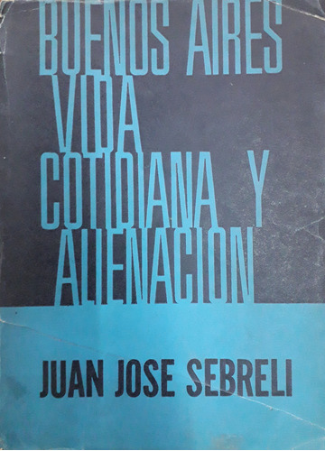 6625 Buenos Aires, Vida Cotidiana Y Alienación- Sebreli, J J