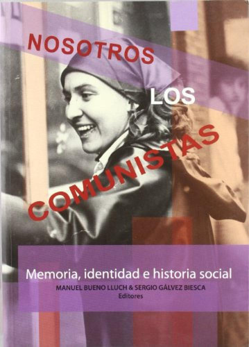 Nosotros Los Comunistas. Memoria, Identidad E Historia Socia