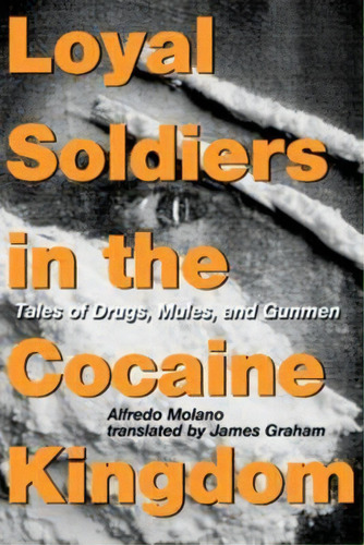 Loyal Soldiers In The Cocaine Kingdom, De Alfredo Molano. Editorial Columbia University Press, Tapa Blanda En Inglés