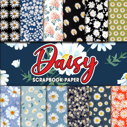 Libro: Daisy Scrapbook Paper: Wonderful Floral Scrapbook Pap