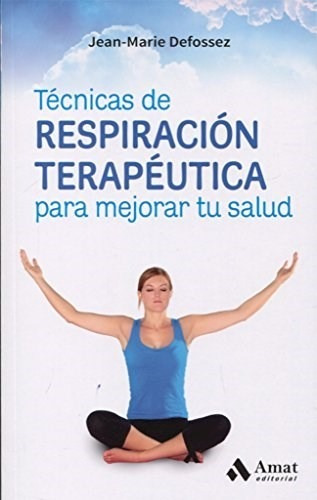 Libro Tecnicas De Respiracion Terapeutica Para Mejorar Tu Sa