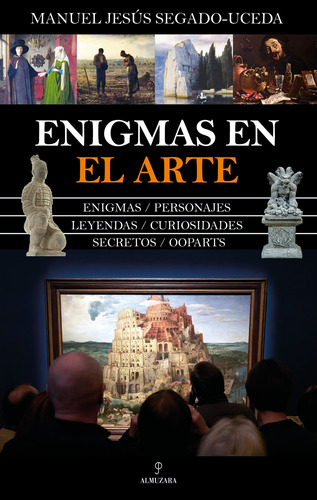Enigmas en el arte: Enigmas / personajes / Leyendas / Curiosidades / Secretos / Ooparts, de SegadoUceda, Manuel Jesús. Editorial Almuzara, tapa blanda en español, 2021