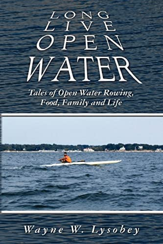 Long Live Open Water: Tales Of Open Water Rowing, Food, Family And Life, De Lysobey, Wayne W. Editorial Createspace Independent Publishing Platform, Tapa Blanda En Inglés