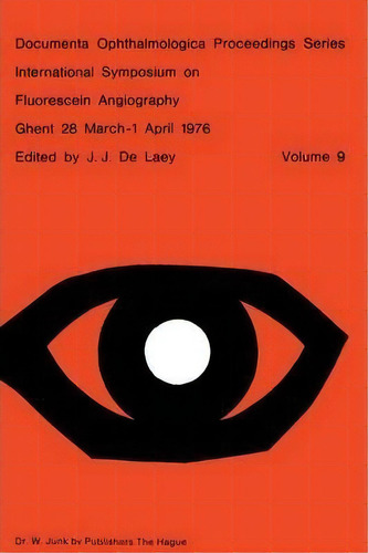 International Symposium On Fluorescein Angiography Ghent 28 March-1 April 1976, De J. J. De Laey. Editorial Springer, Tapa Blanda En Inglés