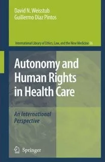 Autonomy And Human Rights In Health Care - David N. Weiss...