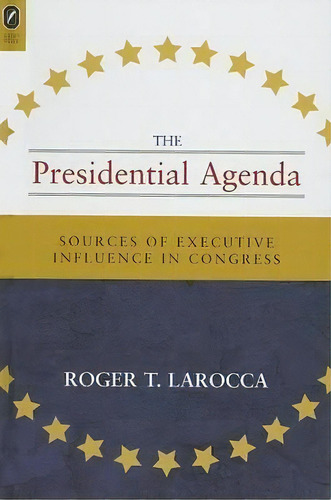 The Presidential Agenda : Sources Of Executive Influence In, De Roger T Larocca. Editorial Ohio State University Press En Inglés