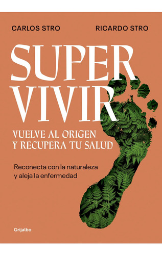 Supervivir. Vuelve Al Origen Y Recupera Tu Salud, De Carlos Stro - Ricardo Stro. Editorial Grijalbo, Tapa Blanda En Español, 2024