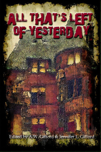 All That's Left Of Yesterday: Tales Of The Apocalypse, De Gifford, A. W.. Editorial Createspace, Tapa Blanda En Inglés