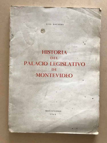 Historia Del Palacio Legislativo De Montevideo - Bausero