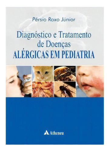 Diagnóstico E Tratamento De Doenças Alérgicas Em Pediatria, De Roxo Júnior,pérsio. Editora Atheneu Rio Editora Em Português