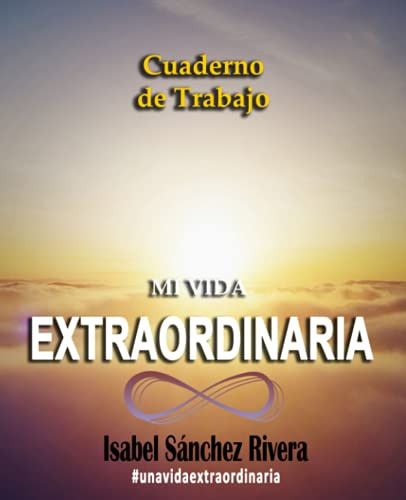 Mi Vida Extraordinaria Cuaderno De Trabajo: Toma Accion En T