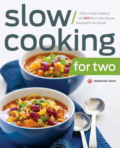 Slow Cooking For Two : A Slow Cooker Cookbook With 101 Sl...