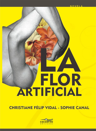 LA FLOR ARTIFICIAL, de Christiane Félip Vidal. Editorial CONTRATAPA, tapa blanda en español