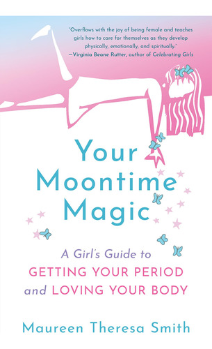 Your Moontime Magic: A Girl's Guide To Getting Your Period A