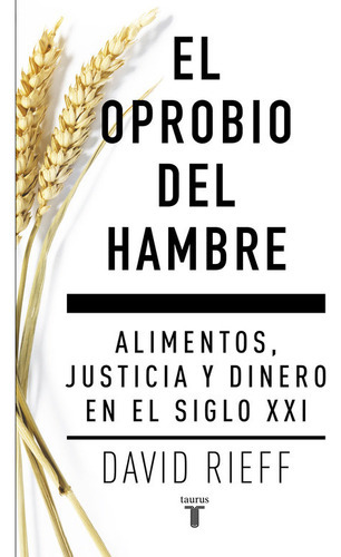 El Oprobio Del Hambre, De Rieff, David. Editorial Taurus, Tapa Blanda En Español