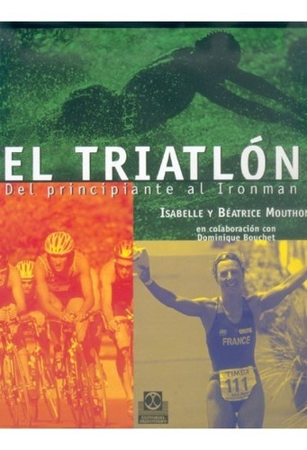 El Triatlón. Del Principiante Al Ironman (color)