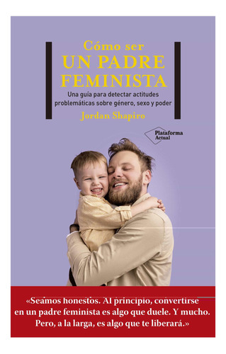 Como Ser Un Padre Feminista Jordan Shapiro Guia Plataforma