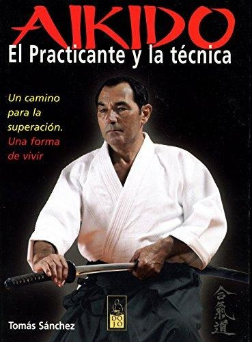 Aikido El Practicante Y La Técnica, Tomas Sanchez, Dojo