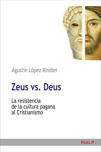 Zeus Vs. Deus, De López Kindler, Agustín. Editorial Ediciones Rialp, S.a., Tapa Blanda En Español