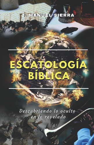 Libro: Escatología Bíblica: Descubriendo Lo Oculto En Lo Rev