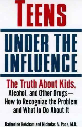 Teens Under The Influence, De Katherine Ketcham. Editorial Ballantine Books, Tapa Blanda En Inglés