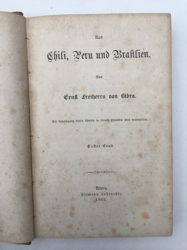 Bibra. Aus Chili, Peru Und Brasilien. 1 Bande. Vol. 1. 1862.