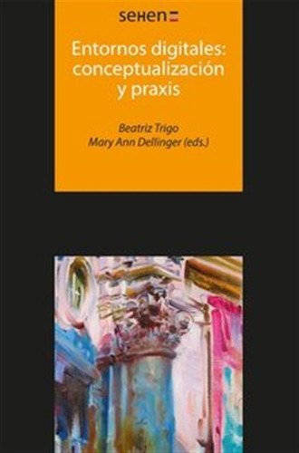 Entornos Digitales - Trigo, Beatriz (ed,)/dellinger, Mary An
