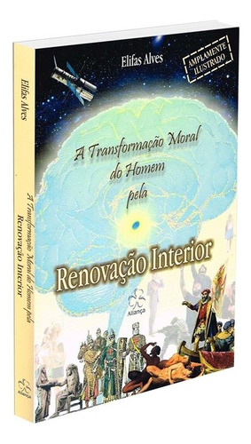 A Transformação Moral do Homem Pela Renovação Interior: Não Aplica, de : Elifas Alves. Série Não aplica, vol. Não Aplica. Editora Aliança, capa mole, edição não aplica em português, 2017