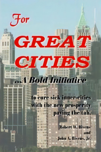 For Great Cities : ..a Bold Initiative, De W. Robert Bivens. Editorial Authorhouse, Tapa Blanda En Inglés