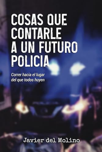 Cosas Que Contarle A Un Futuro Policia: Correr Hacia El Luga