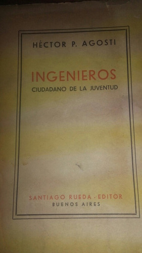 José Ingenieros Ciudadano De Juventud Héctor Agosti 1950 C8