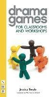 Drama Games For Classrooms And Workshops - Jessica Swale