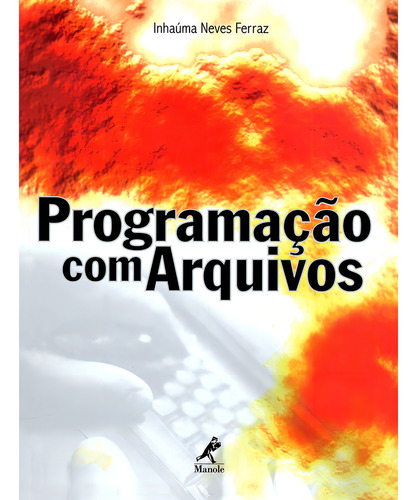 Programação com arquivos, de Inhaúma Neves Ferraz. Editorial Editora Manole LTDA, capa mole em português, 2002