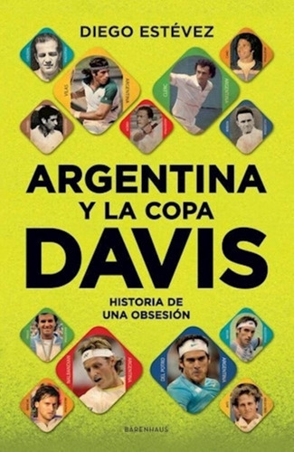 Argentina Y La Copa Davis - Historia De Una Obsesion