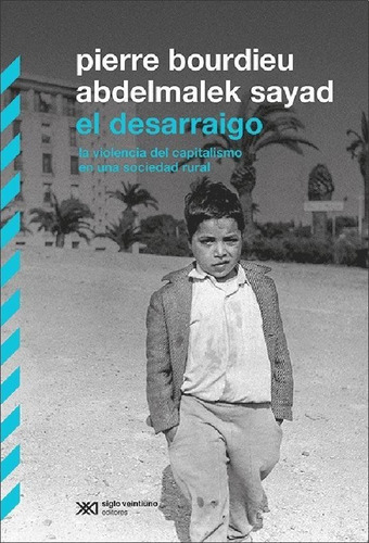 El Desarraigo. Pierre Bourdieu, Abdelmalek Sayad