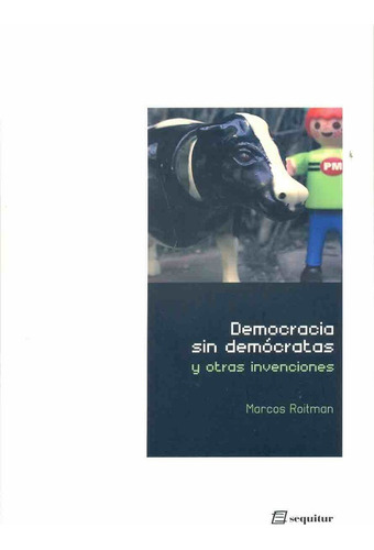 Democracia Sin Democratas Y Otras Invenciones - Marcos Roitm