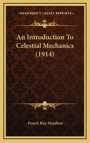An Introduction To Celestial Mechanics (1914), De Moulton, Forest Ray. Editorial Kessinger Pub Llc, Tapa Dura En Inglés