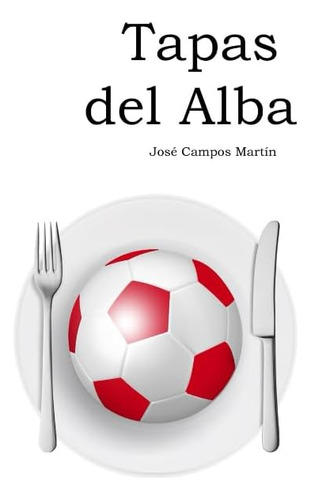 Libro: Tapas Del Alba: Conoce Las 150 Tapas De Los Mejores F