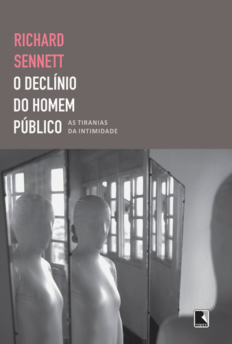 O declínio do homem público: As tiranias da intimidade, de Sennett, Richard. Editora Record Ltda., capa mole em português, 2014