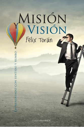 Libro: Mision Y Vision: Emprendiendo Con Sentido Y Rumbo (sp