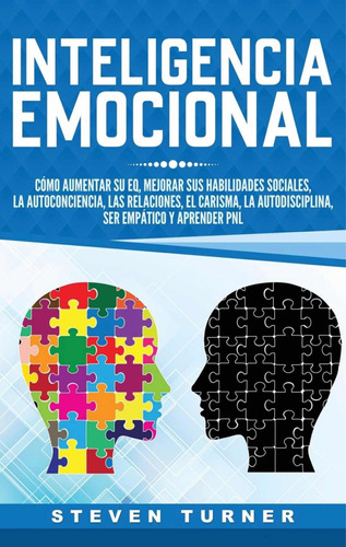 Inteligencia Emocional : Cómo Aumentar Su Eq, Mejora Sus Hab