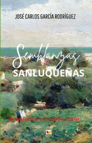 Semblanzas Sanluqueñas: 75 Biografias De Sanluqueños Ilustre