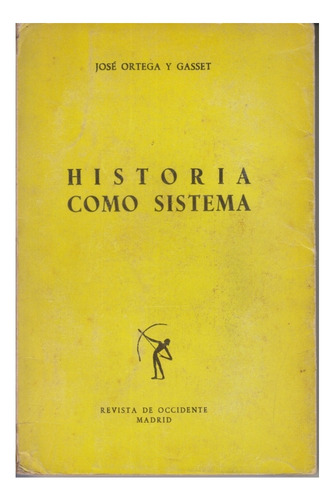 Historia Como Sistema. Jose Ortega Y Gasset. Centro.