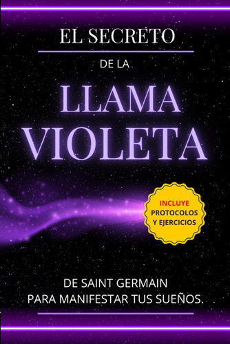 El Secreto De La Llama Violeta De Saint Germain Para Manifestar Tus Sueños: Incluye Protocolos Y Ejercicios (spanish Edition), De Rosa, Luna. Editorial Oem, Tapa Blanda En Español