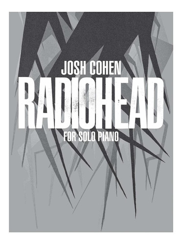 Josh Cohen -- Radiohead: For Solo Piano: For Solo Piano, De Josh Cohen. Editorial Faber & Faber, Tapa Blanda, Edición 2019 En Inglés, 2019