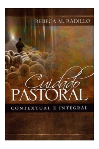 Cuidado Pastoral Contextual E Integral - Rebeca M. Radillo